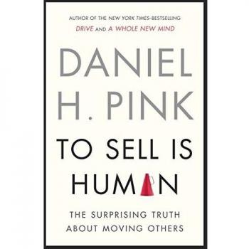 To Sell Is Human: The Surprising Truth about Moving Others