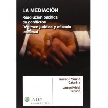 La mediación, resolución pacífica de conflictos. Régimen jurídico y eficacia procesal