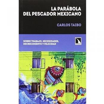 La parábola del pescador mexicano: Sobre trabajo, necesidades, decrecimiento y felicidad - Carlos Taibo