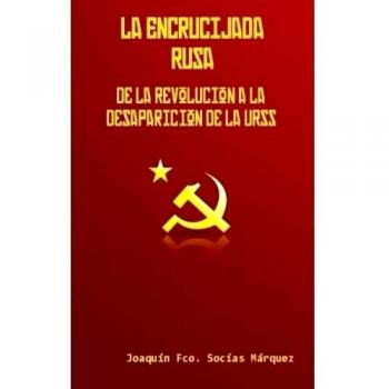 La Encrucijada Rusa: De la revolución a la desaparición de la URSS