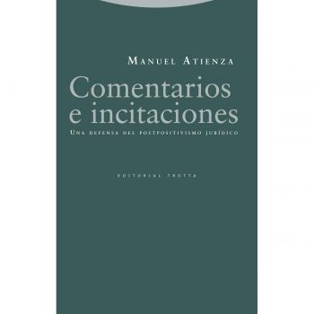 Comentarios e incitaciones: Una defensa del postpositivismo jurídico - ATIENZA MANUEL