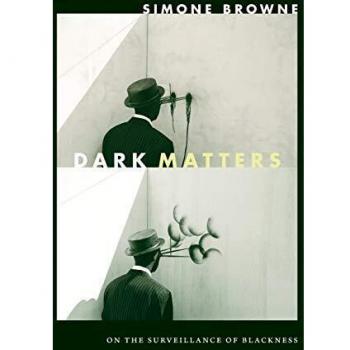 Dark Matters: On the Surveillance of Blackness