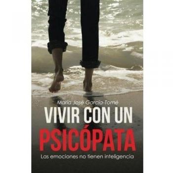 Vivir con un psicópata: Las emociones no tienen inteligencia
