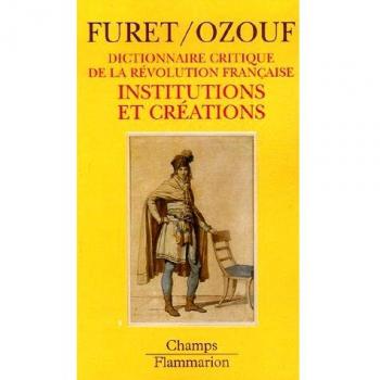 Institutions et creations - dictionnaire critique de la revolution française - t3
