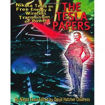 Tesla Papers: Nikola Tesla on Free Energy and Wireless Transmission of Power