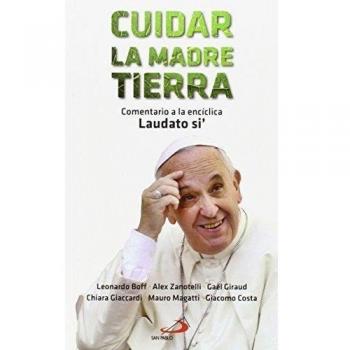 Cuidar la madre tierra: Comentario a la encíclica Laudato si' del Papa Francisco