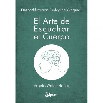 El arte de escuchar el cuerpo. Descodificación biológica original