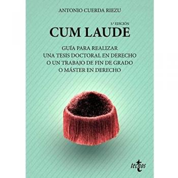 Cum laude. Guía para realizar una tesis doctoral o un trabajo de fin de grado o máster en Derecho