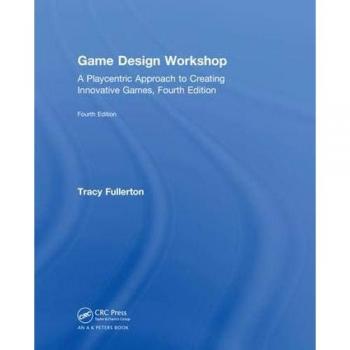 Game Design Workshop: A Playcentric Approach to Creating Innovative Games, Fourth Edition