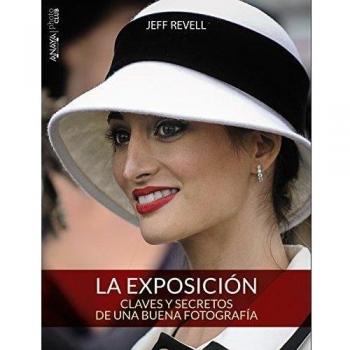 LA EXPOSICIÓN. CLAVES Y SECRETOS DE UNA BUENA FOTOGRAFÍA