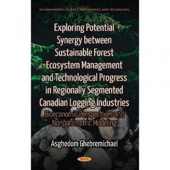 Exploring Potential Synergy between Sustainable Forest Ecosystem Management & Technological Progress in Regionally Segmented Canadian Logging ... Modeling