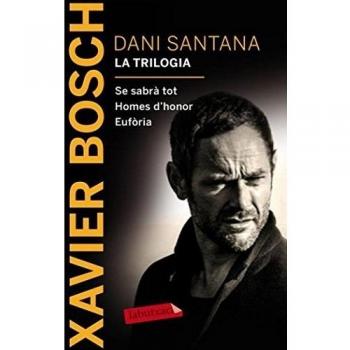 Dani Santana. La trilogia: Se sabrà tot. Homes dhonor. Eufòria