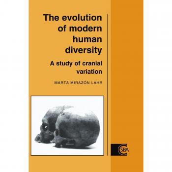 La Evolución de la Diversidad Humana Moderna: Un Estudio de Variación Craneal (Estudios de Cambridge en Antropología Biológica y Evolutiva, Band 18)