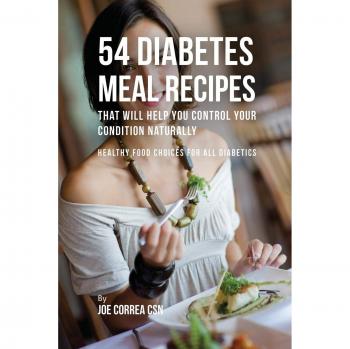 Recetas de Comidas para Diabéticos: 54 Opciones Saludables para Controlar tu Diabetes de Forma Natural