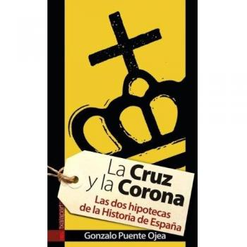 La Cruz y la Corona: Las dos hipotecas de la historia de España