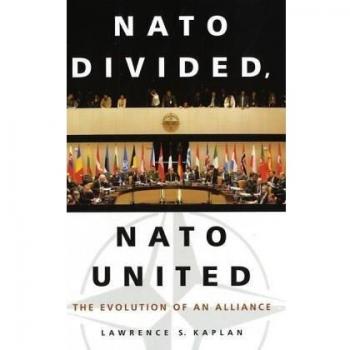 NATO Divided, NATO United: The Evolution of an Alliance by Lawrence S. Kaplan - Historical Analysis Book on NATO
