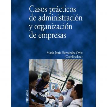 Casos prácticos de administración y organización de empresas - Hernandez