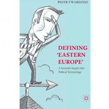 Defining 'Eastern Europe': A Semantic Inquiry into Political Terminology