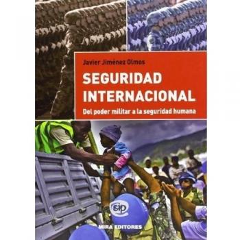Seguridad Internacional. Del Poder Militar A La Seguridad Humana - Javier Jiménez Olmos