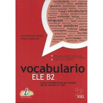 Vocabulario Ele B2: Lexico Fundamental de Espanol de los Niveles A1 a B2 - Sánchez Lobato, Jesús;Acquaroni, Rosa