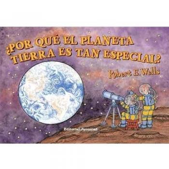 ¿Por qué el planeta tierra es tan especial?: Por que el planeta Tierra es tan especial?