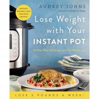 Lose Weight with Your Instant Pot: 60 Easy One-Pot Recipes for Fast Weight Loss