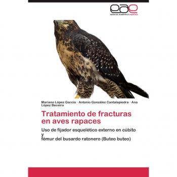 Tratamiento de fracturas en aves rapaces: Uso de fijador esquelético externo en cúbito y fémur del busardo ratonero