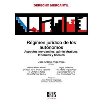 Régimen jurídico de los autónomos: Aspectos mercantiles, administrativos, laborales y fiscales