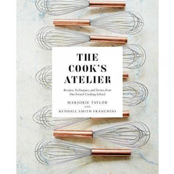 The Cook's Atelier: Recipes, Techniques, and Stories from Our French Cooking School