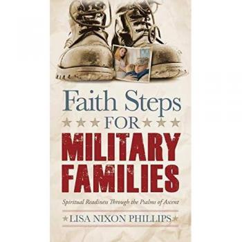 Faith Steps for Military Families: Spiritual Readiness Through the Psalms of Ascent by Lisa Nixon Phillips