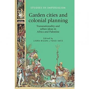 Ciudades Jardín y Planificación Colonial: Transnacionalidad e Ideas Urbanas en África y Palestina (Estudios en Imperialismo)