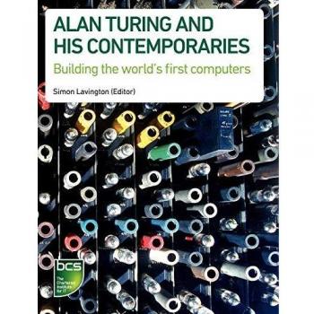 Alan Turing y sus contemporáneos: Construyendo las primeras computadoras del mundo