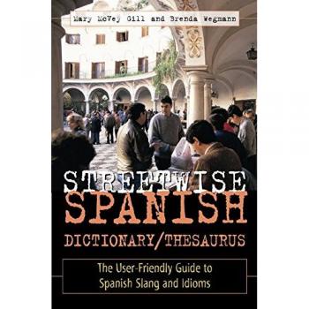 Streetwise Spanish Dictionary/Thesaurus: The User-friendly Guide to Spanish Slang and Idioms