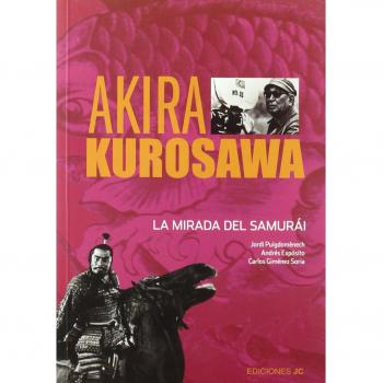 Akira Kurosawa. La mirada del samurái - Vv.aa