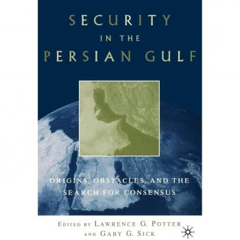Persian Gulf Security Analysis: Origins, Challenges, and Consensus Building