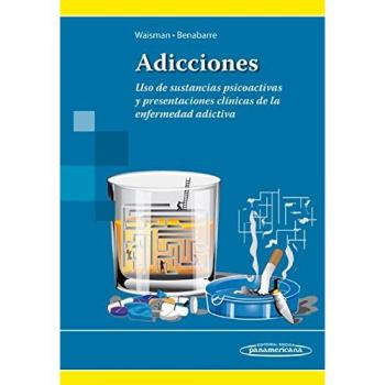 Adicciones: Uso de sustancias psicoactivas y presentaciones clínicas de la enfermedad adictiva