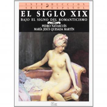 El siglo XIX: Bajo el signo del Romanticismo - Navascués, Pedro;Quesada, María Jesús