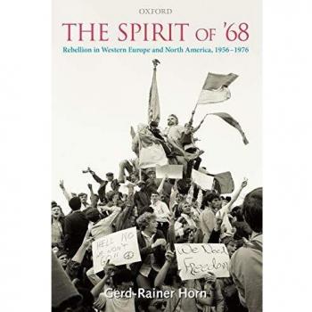 The Spirit of '68: Rebellion in Western Europe and North America, 1956-1976