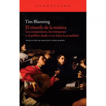 El triunfo de la música: Los compositores, los intérpretes y el público desde 1700 hasta la actualidad: 239 - Tim Blanning