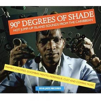 90 Degrees of Shade: Hot Jump-Up Island Sounds From The Caribbean - Mambo, Calypso, Goombay, Merengue, Cult And Compass Music