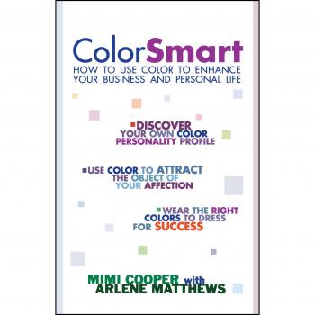 Color Smart: A Guide to Using Color for Business and Personal Enhancement
