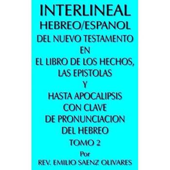 Hebrew/Spanish Interlinear New Testament: Acts, Epistles, and Revelation with Hebrew Pronunciation Guide - Volume 2