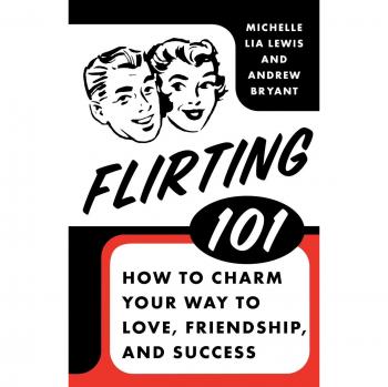 Flirting 101: The Ultimate Guide to Charm and Connection by Andrew Bryant