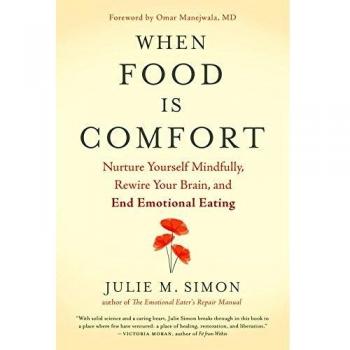 When Food Is Comfort: Nurture Yourself Mindfully, Rewire Your Brain, and End Emotional Eating