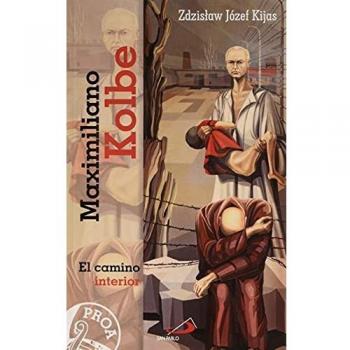 Maximiliano Kolbe: El camino interior