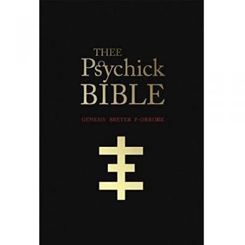 Thee Psychick Bible : Thee Apocryphal Sciptures ov Genesis Breyer P-Orrige and Thee Third Mind ov Thee Temple ov Psychick Youth