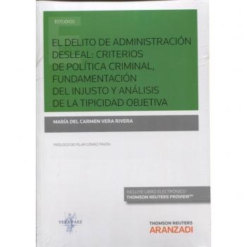 El delito de administración desleal: criterios de política criminal, fundamentación del injusto y análisis de la tipicidad objetiva