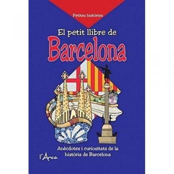 PETIT LLIBRE DE BARCELONA, EL: Anècdotes i curiositats de la història de Barcelona