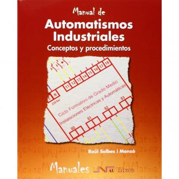 Automatismos industriales, Manuel de. Conceptos y procedimientos - Raul Solbes I Monzo