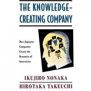 The Knowledge-Creating Company: How Japanese Companies Create the Dynamics of Innovation